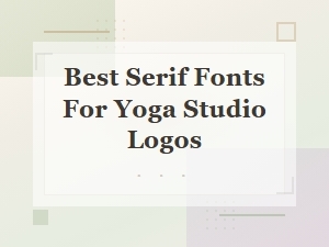 Best Serif Fonts for Yoga Studio Logos