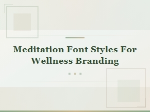 Best Meditation Font Styles for Wellness Branding and Logo Design