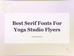 Best Serif Fonts for Yoga Studio Flyers to Elevate Your Design