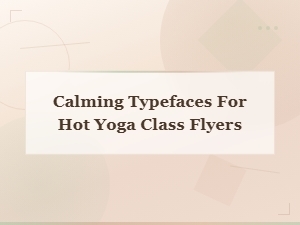 Best Calming Typefaces for Hot Yoga Class Flyers