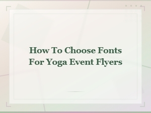 Best Fonts for Yoga Event Flyers: How to Choose the Perfect Style