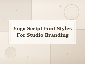 Best Yoga Script Font Styles for Stunning Studio Branding